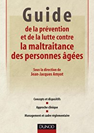 GUIDE DE LA PRÉVENTION ET DE LA LUTTE CONTRE LA MALTRAITANCE DES PERSONNES ÂGÉES de Jean-Jacques Amyot